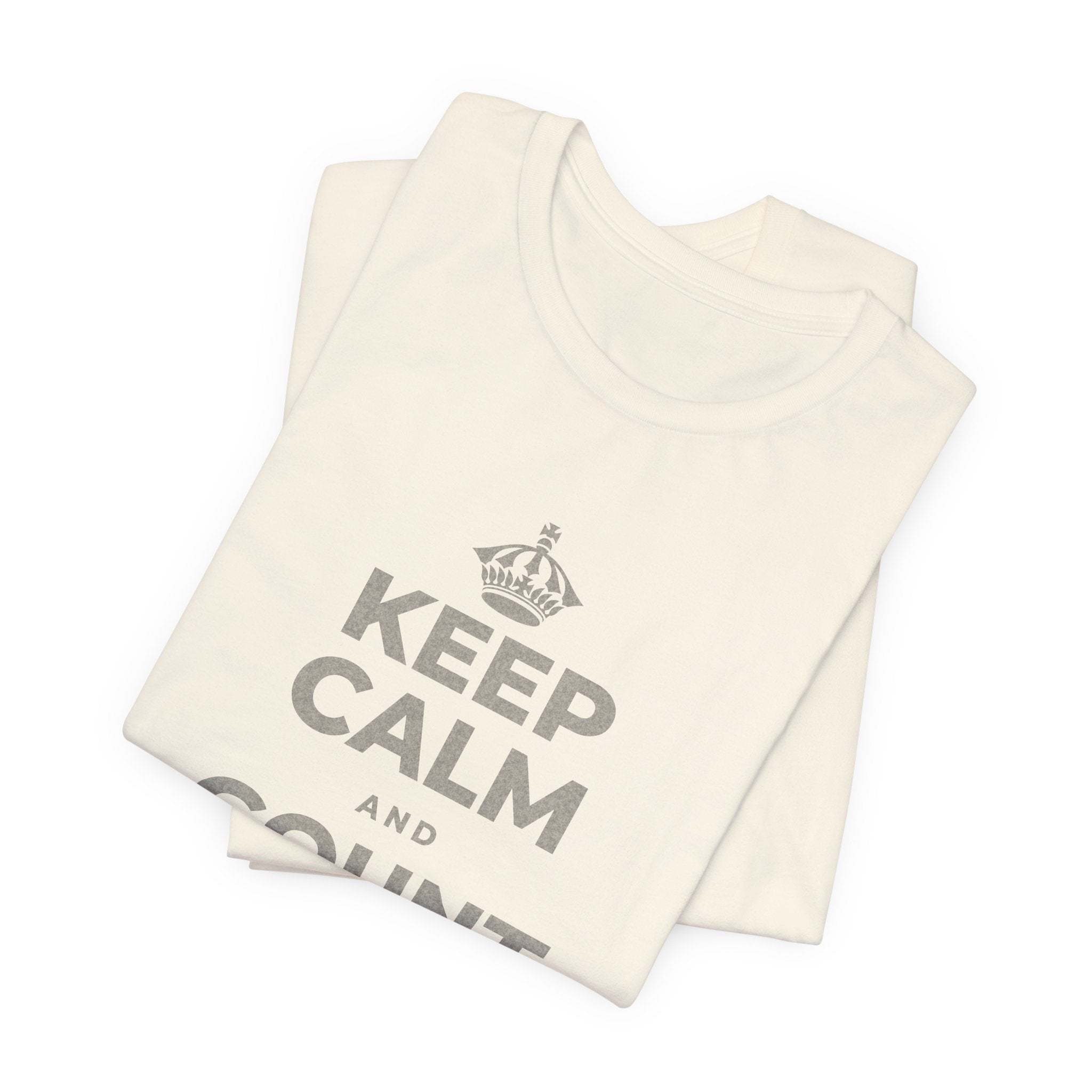 KEEP CALM AND COUNT WHAT YOU HAVE T-Shirt (White–Asphalt)