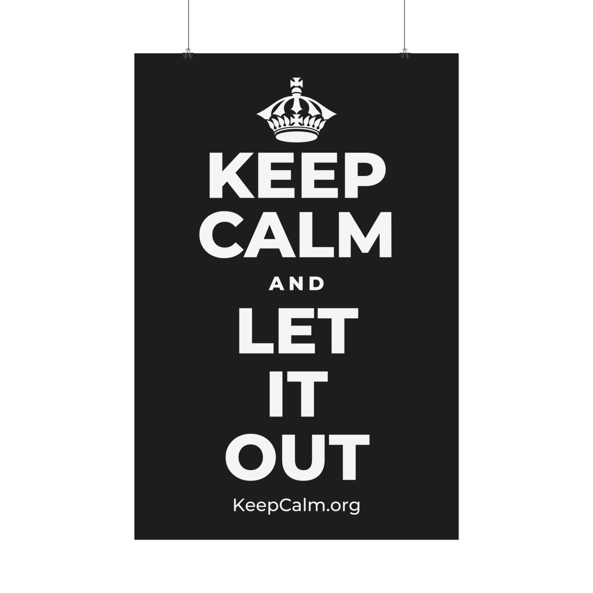 KEEP CALM AND LET IT OUT Satin Poster