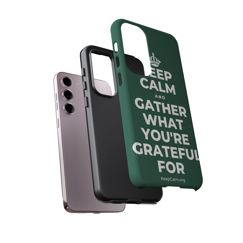 KEEP CALM AND GATHER WHAT YOU'RE GRATEFUL FOR Phone Case