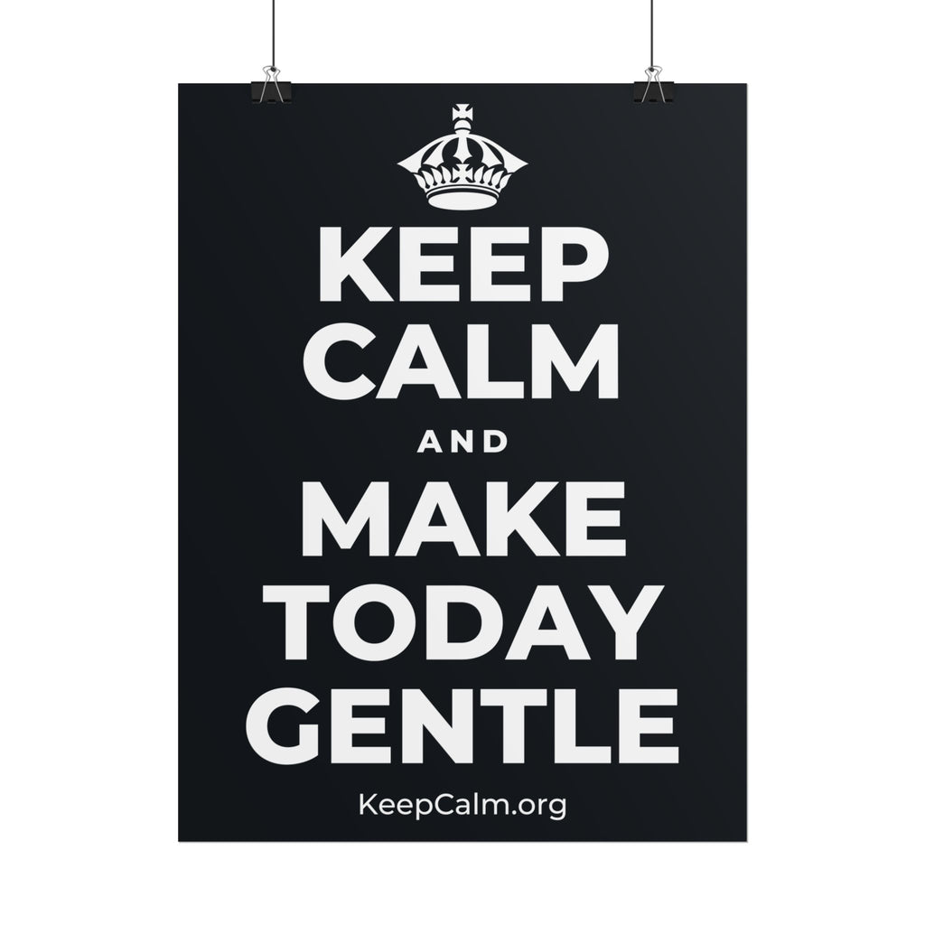 KEEP CALM AND MAKE TODAY GENTLE Poster (Dark)