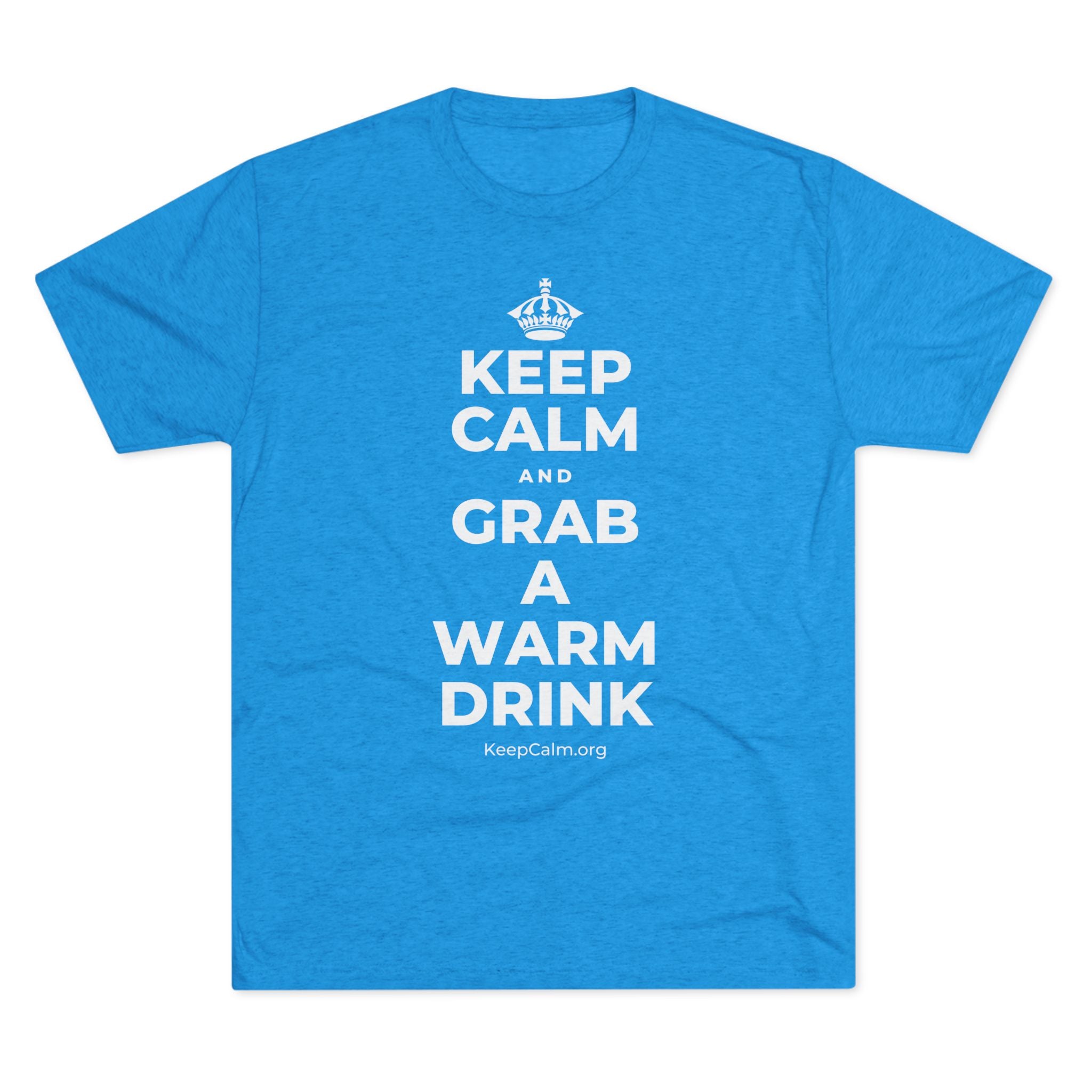 KEEP CALM AND GRAB A WARM DRINK Tri-Blend Tee