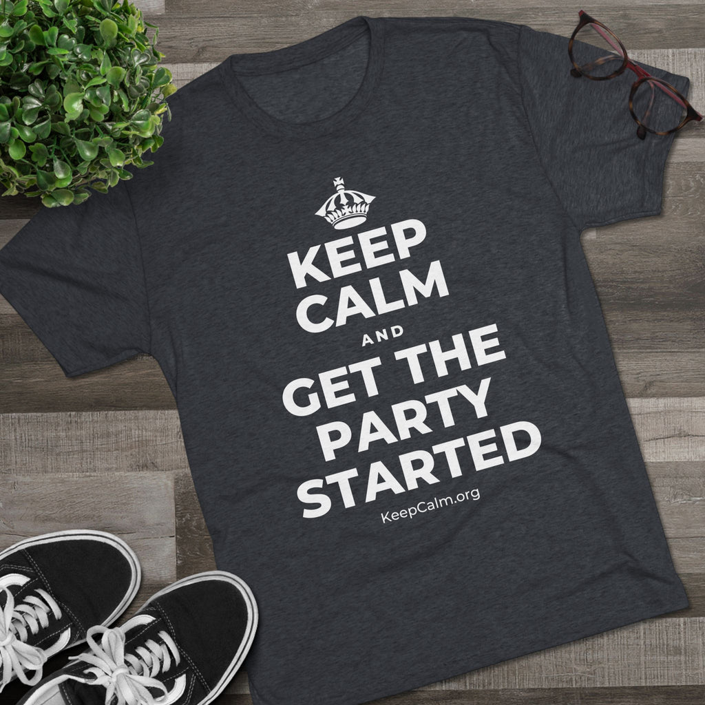 KEEP CALM AND GET THE PARTY STARTED Tri-Blend Tee