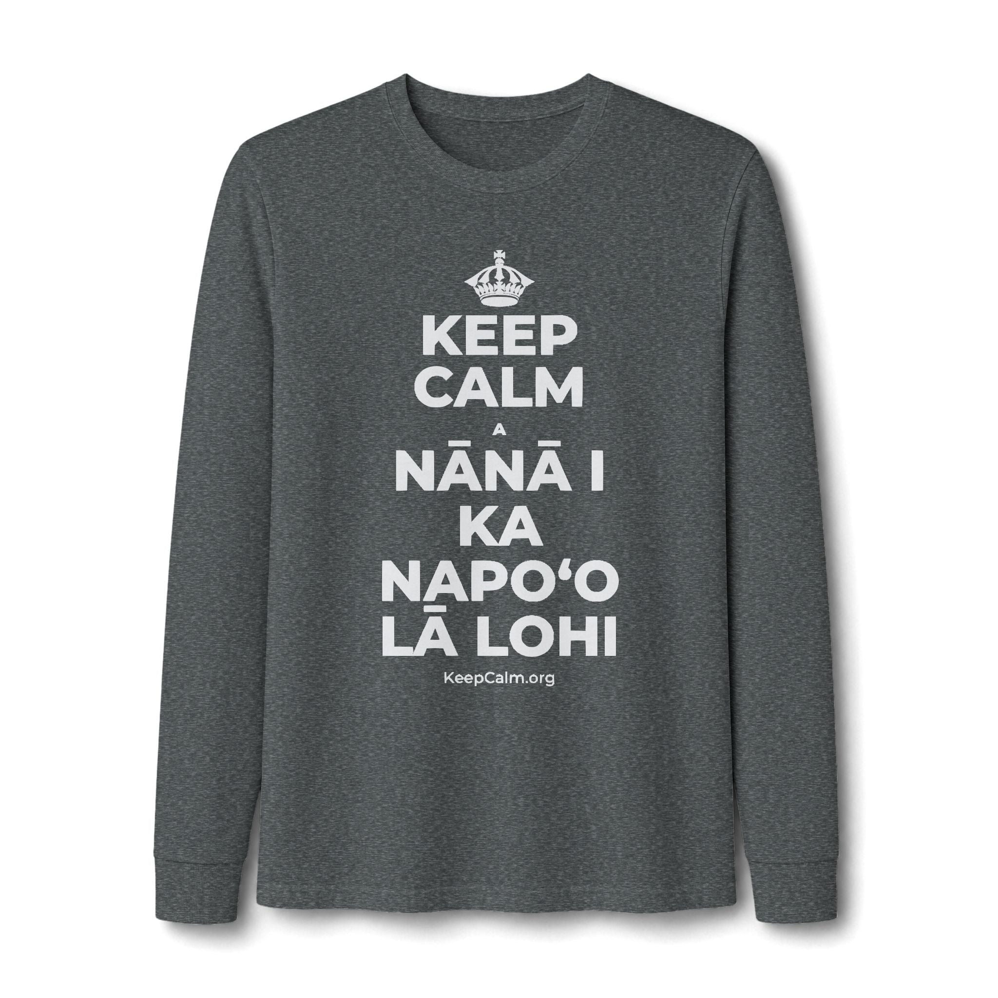 KEEP CALM A NĀNĀ I KA NAPOʻO LĀ LOHI Long Sleeve Tee