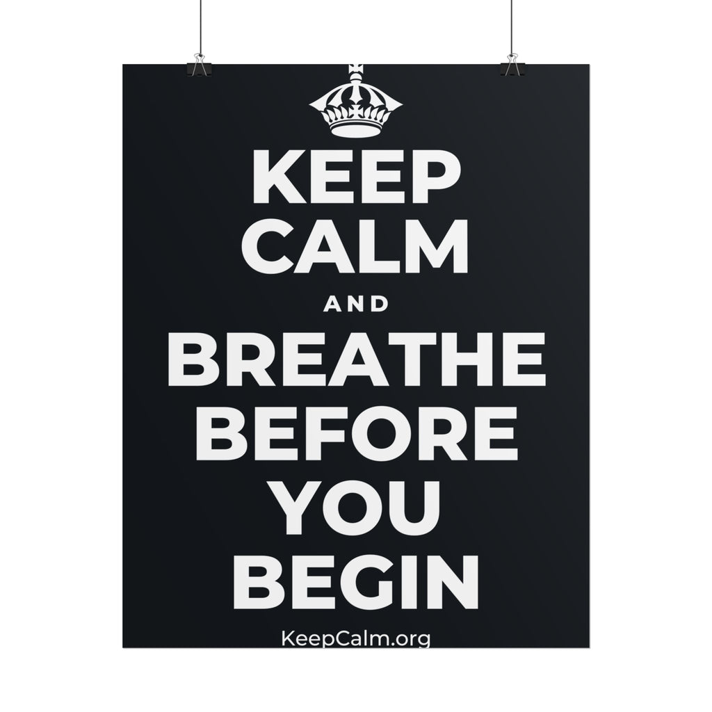 KEEP CALM AND BREATHE BEFORE YOU BEGIN Poster (Dark)