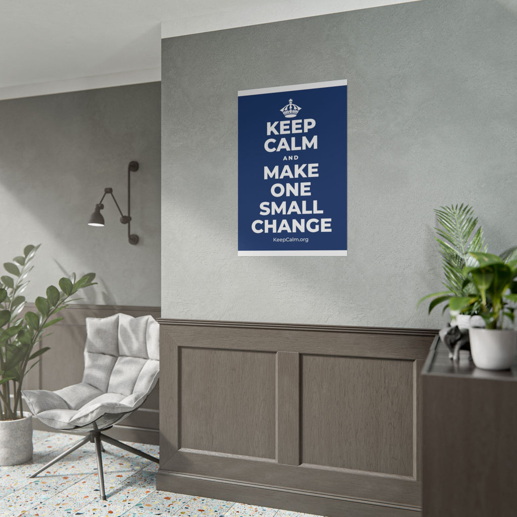 KEEP CALM AND MAKE ONE SMALL CHANGE Poster
