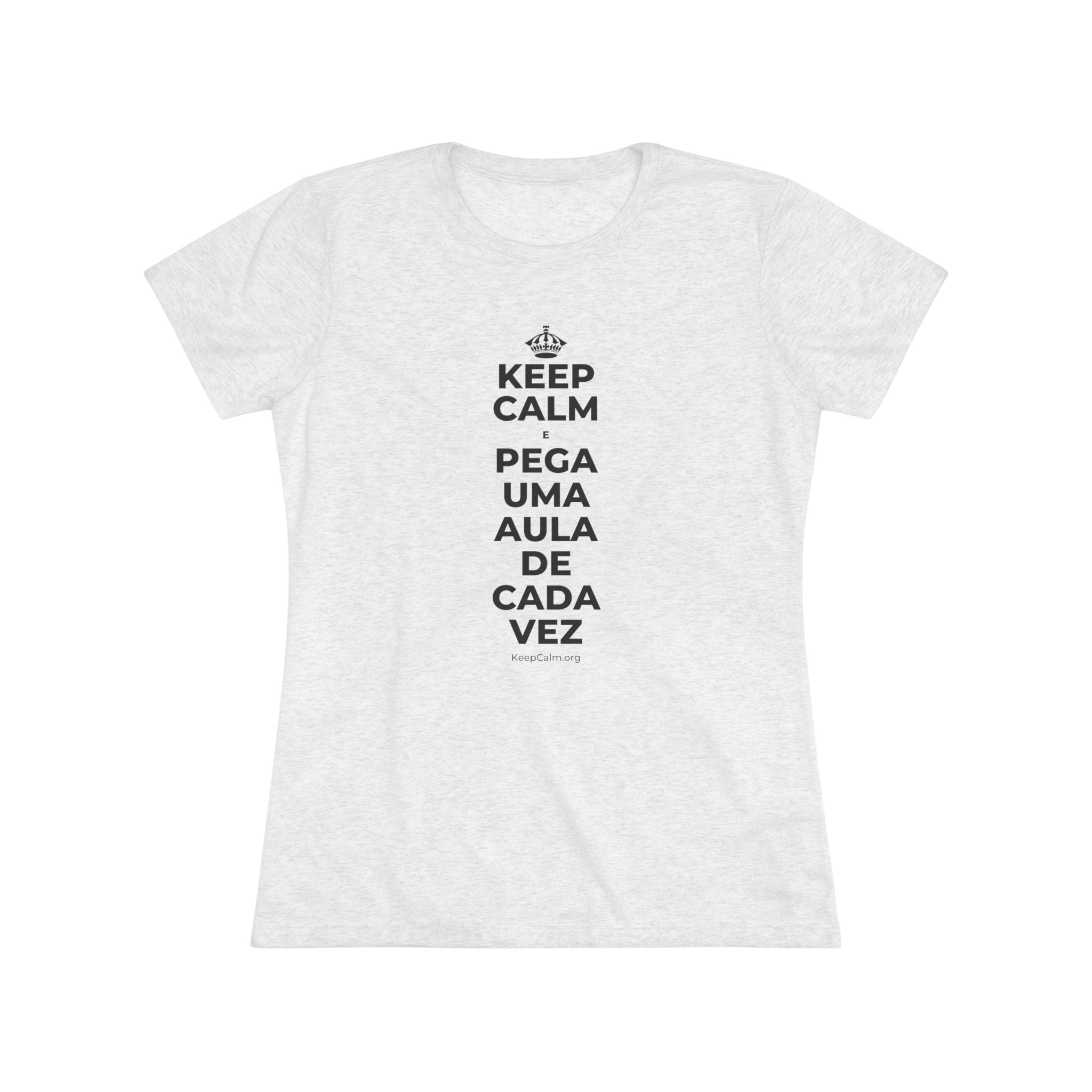 KEEP CALM E PEGA UMA AULA DE CADA VEZ Women's Tri-Blend Tee