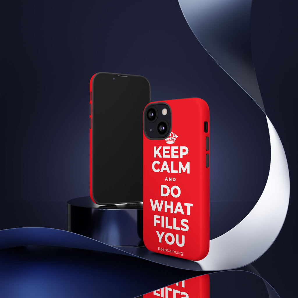 KEEP CALM AND DO WHAT FILLS YOU Phone Case
