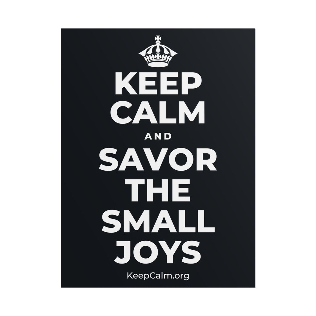 KEEP CALM AND SAVOR THE SMALL JOYS Poster (Dark)