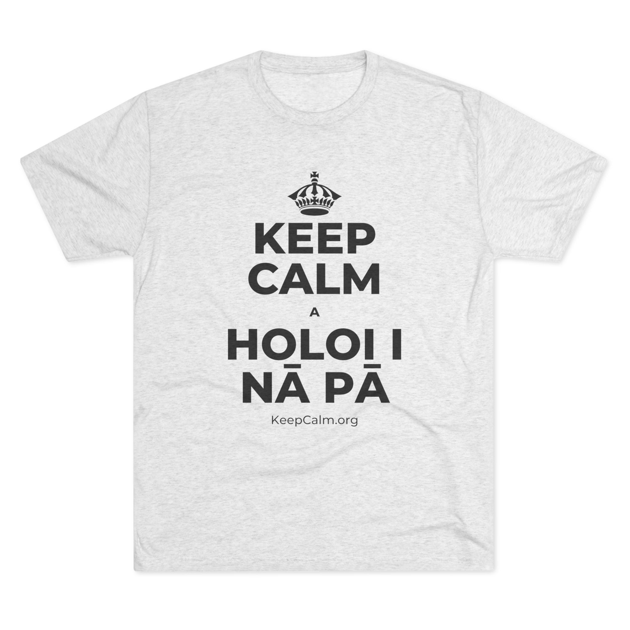 KEEP CALM A HOLOI I NĀ PĀ Tri-Blend Tee