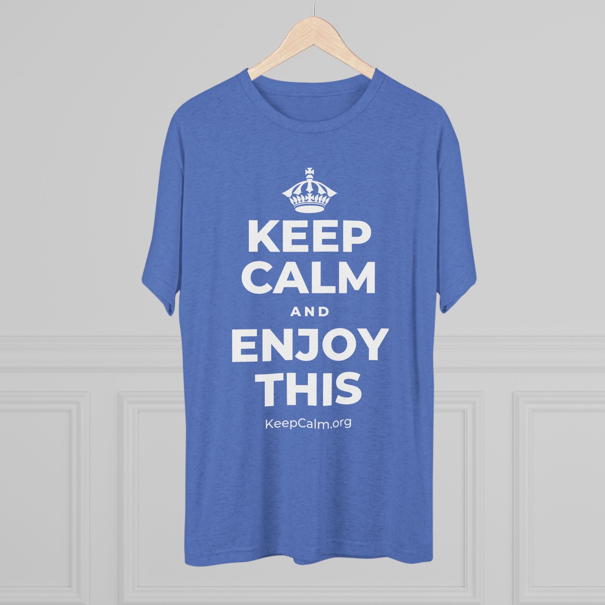 KEEP CALM AND ENJOY THIS Tri-Blend Tee