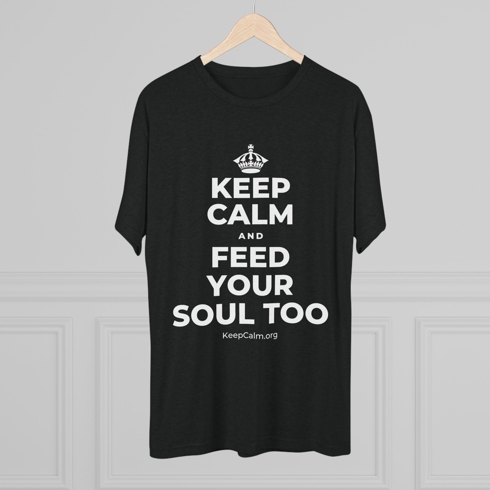KEEP CALM AND FEED YOUR SOUL TOO Tri-Blend Tee