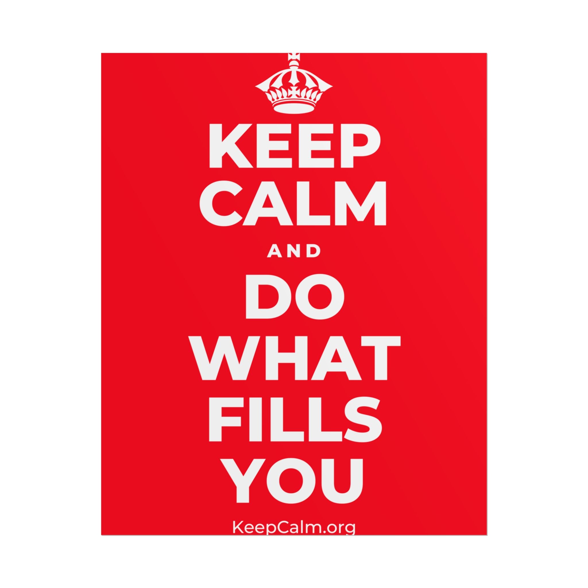 KEEP CALM AND DO WHAT FILLS YOU Poster