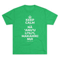 KEEP CALM A NĀ ʻANUʻU LIʻILIʻI, MAKAHIKI NUI Tri-Blend Tee