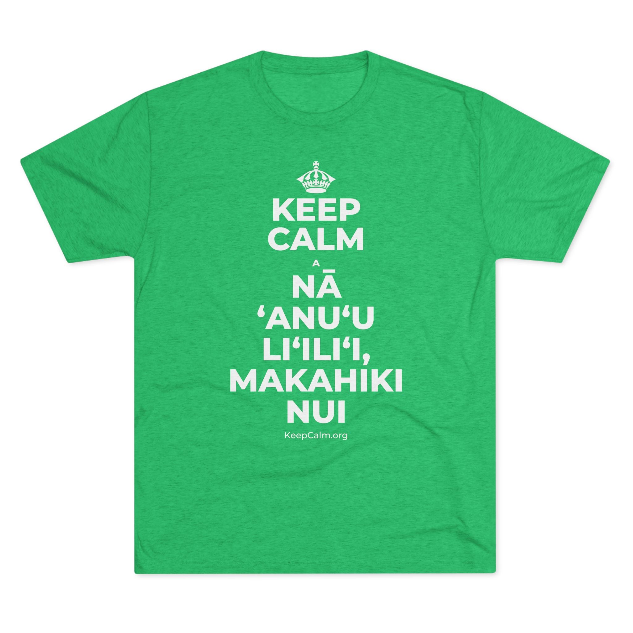 KEEP CALM A NĀ ʻANUʻU LIʻILIʻI, MAKAHIKI NUI Tri-Blend Tee