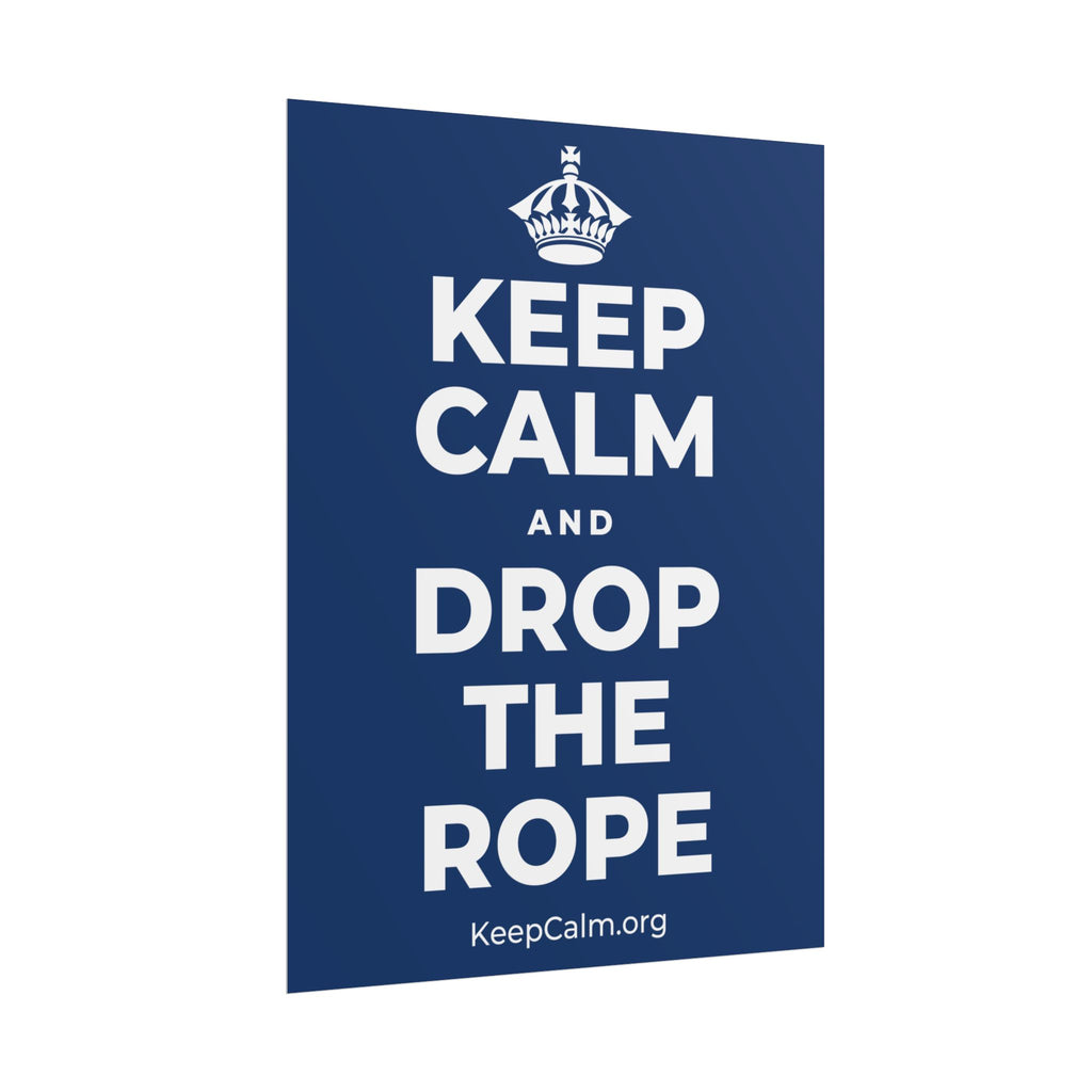 KEEP CALM AND DROP THE ROPE Poster