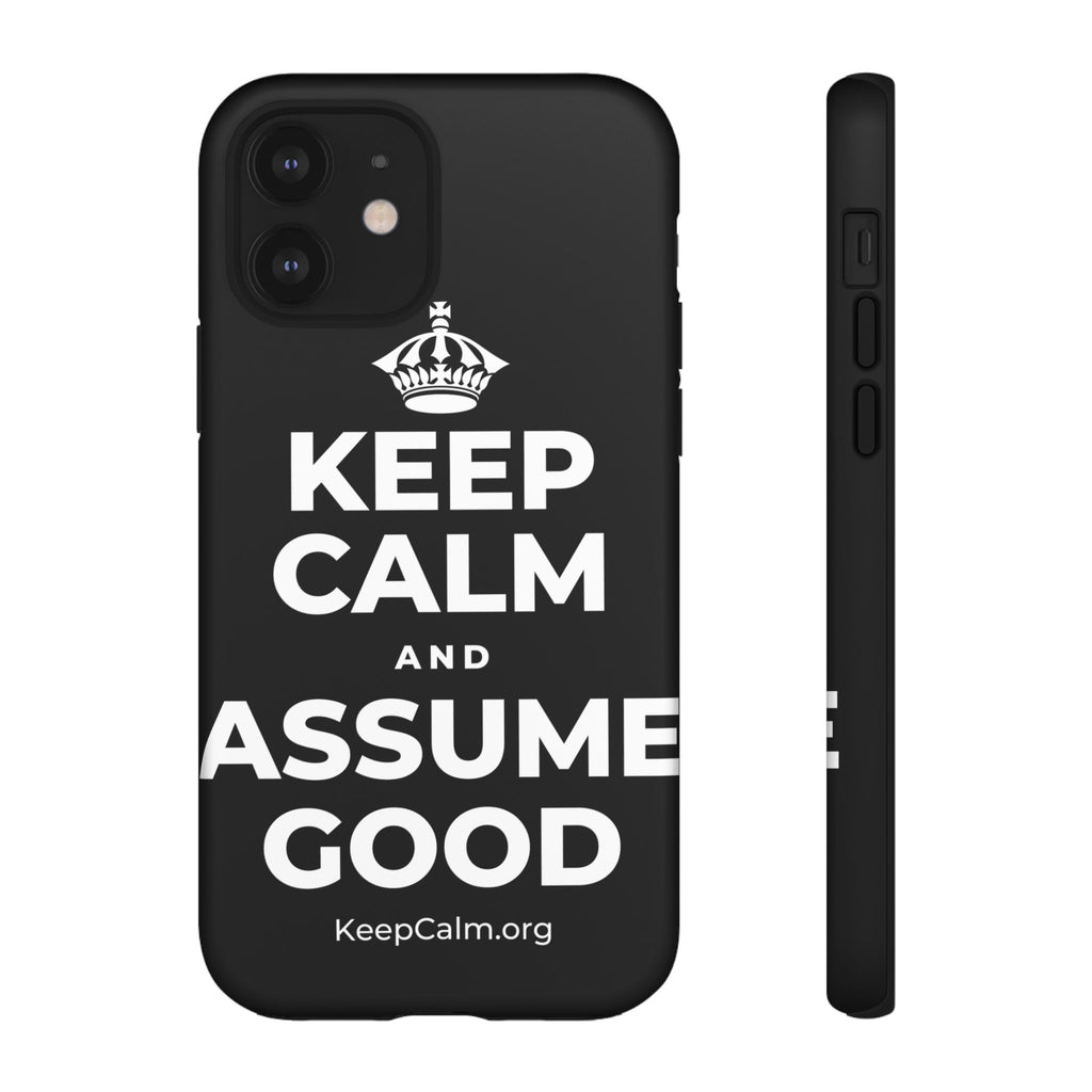 KEEP CALM AND ASSUME GOOD Phone Case