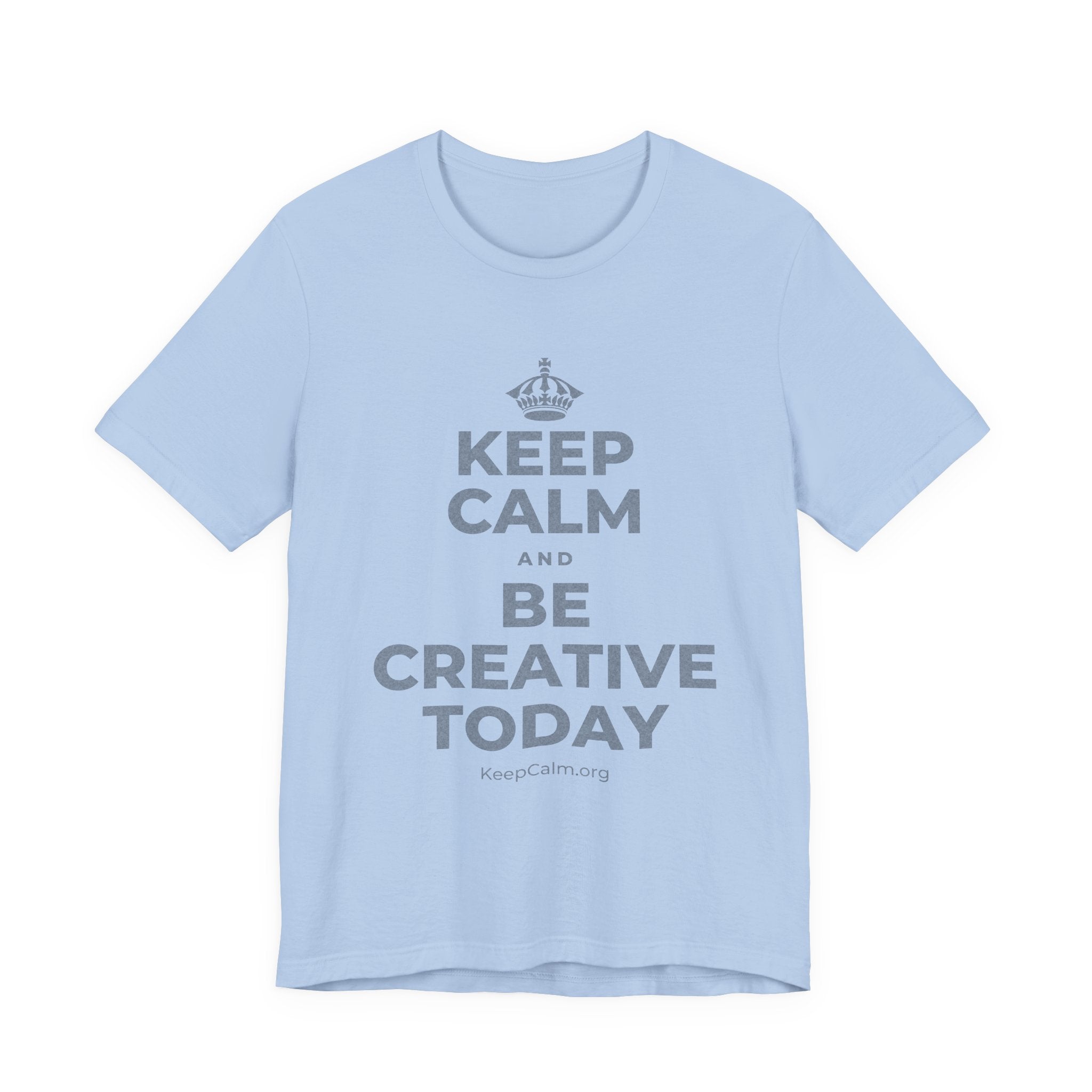KEEP CALM AND BE CREATIVE TODAY T-Shirt (Baby Blue–Silver)