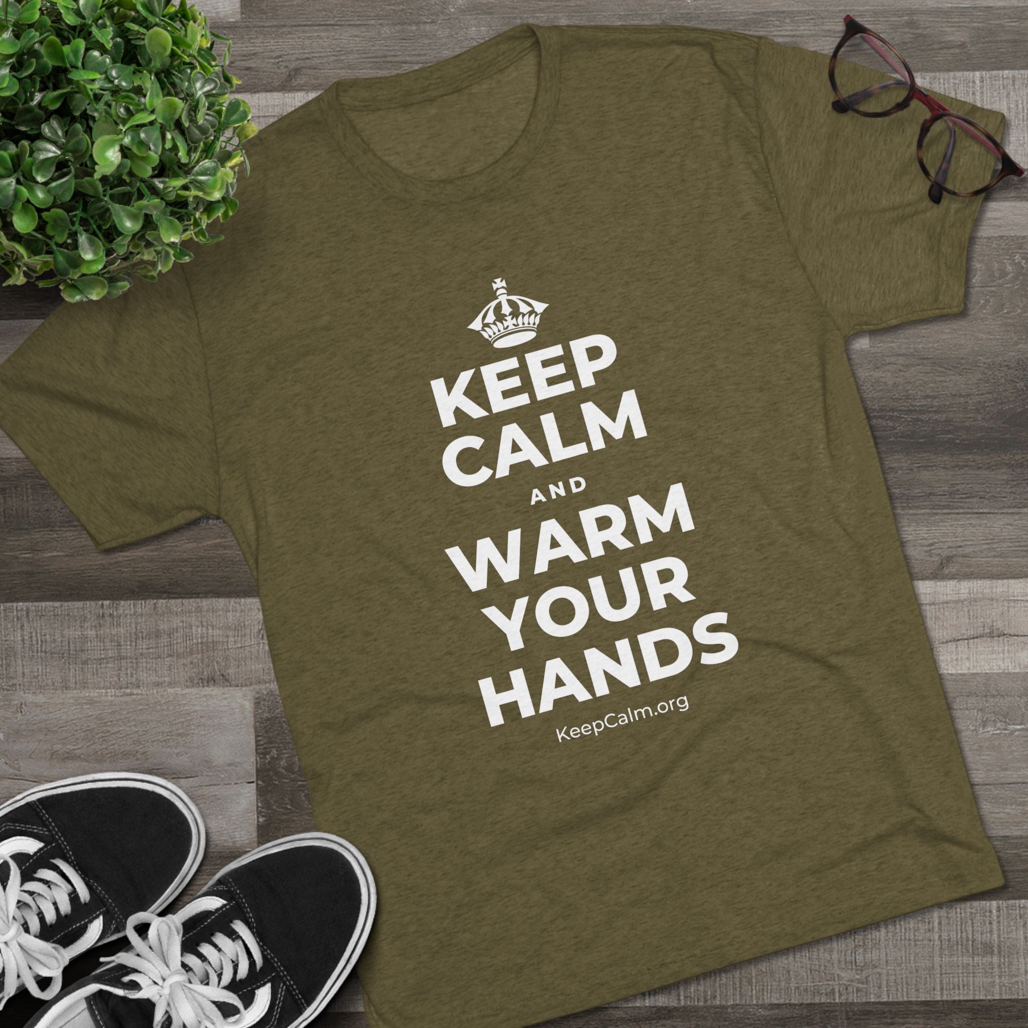 KEEP CALM AND WARM YOUR HANDS Tri-Blend Tee