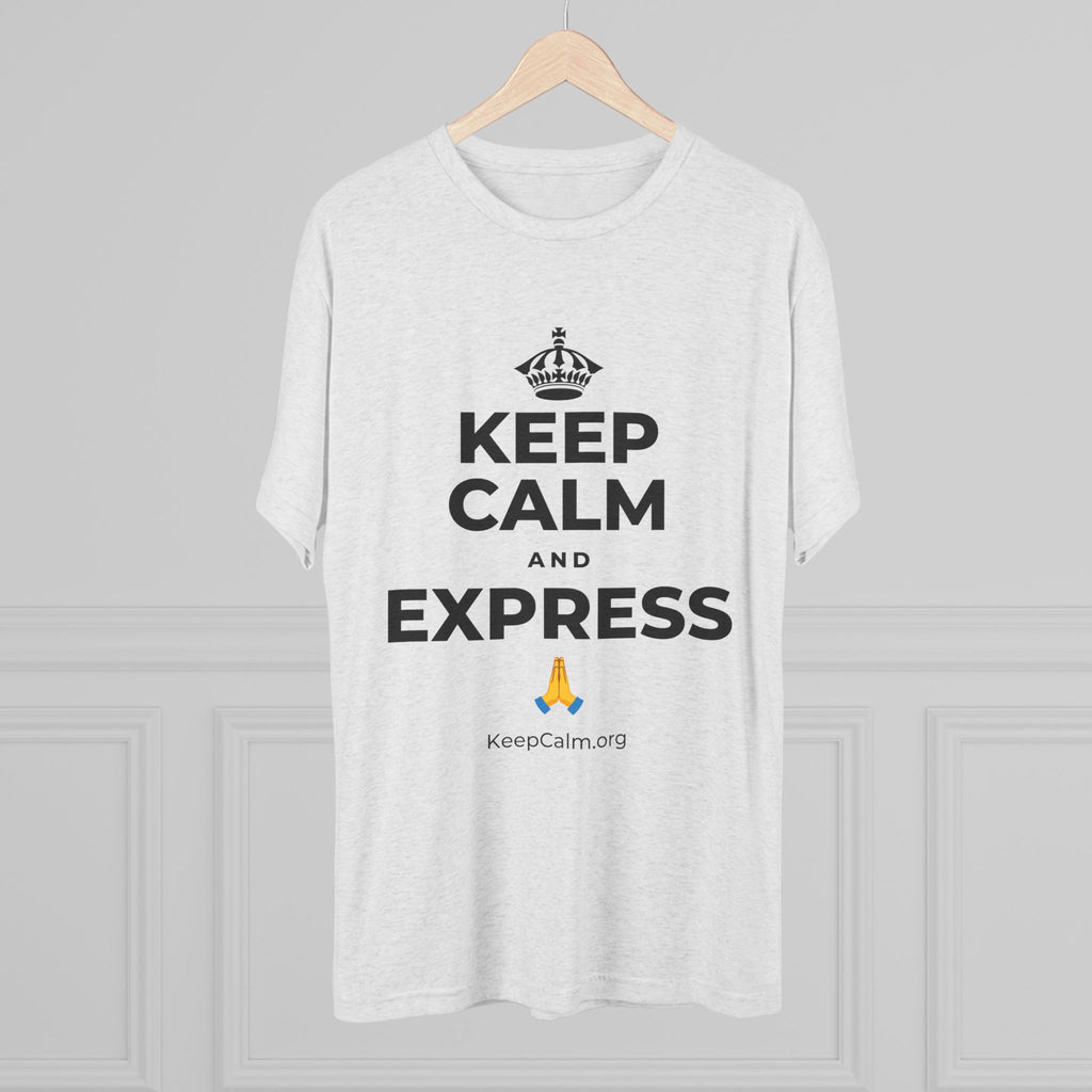 KEEP CALM AND EXPRESS 🙏 Tri-Blend Tee