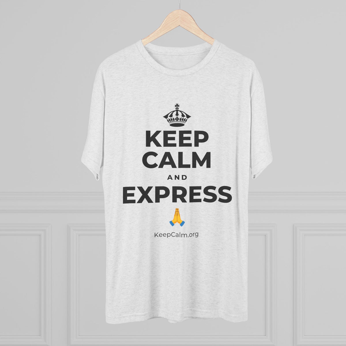 KEEP CALM AND EXPRESS 🙏 Tri-Blend Tee