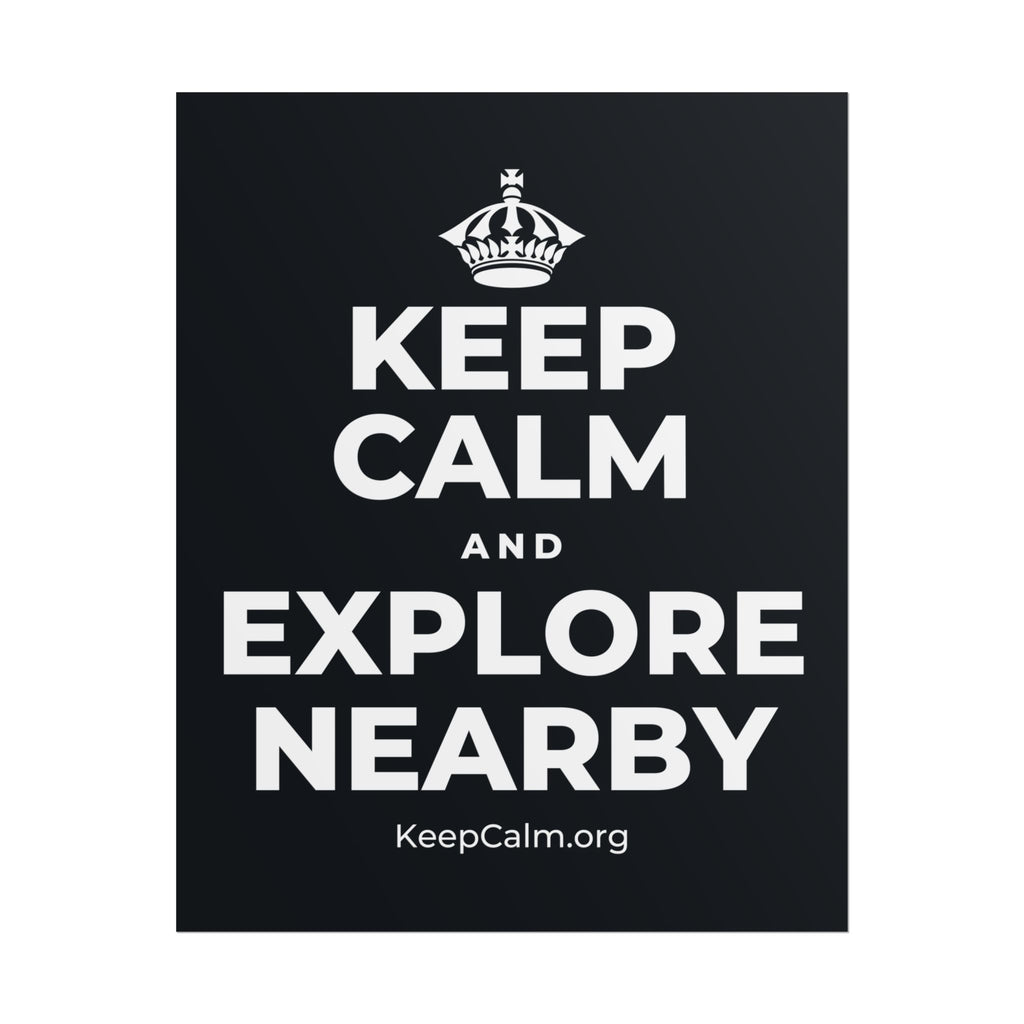 KEEP CALM AND EXPLORE NEARBY Poster (Dark)
