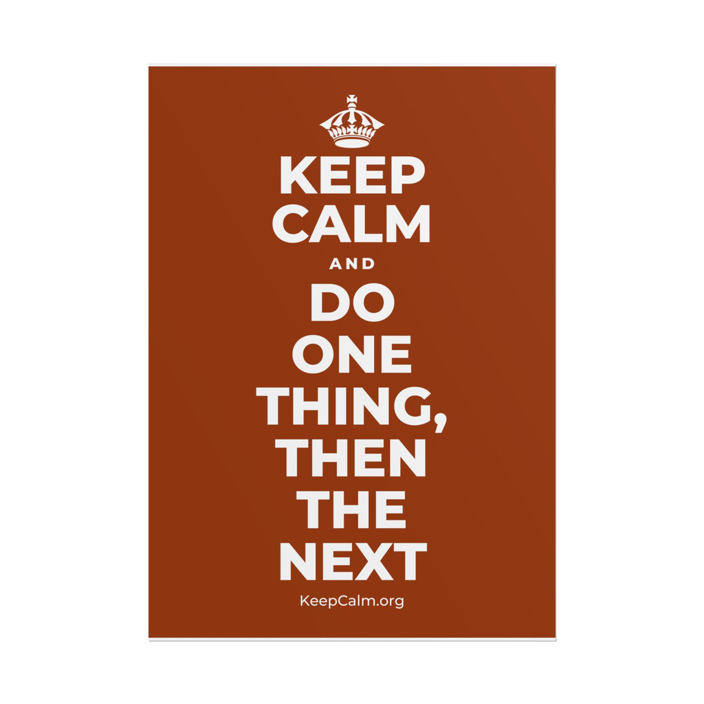 KEEP CALM AND DO ONE THING, THEN THE NEXT Poster