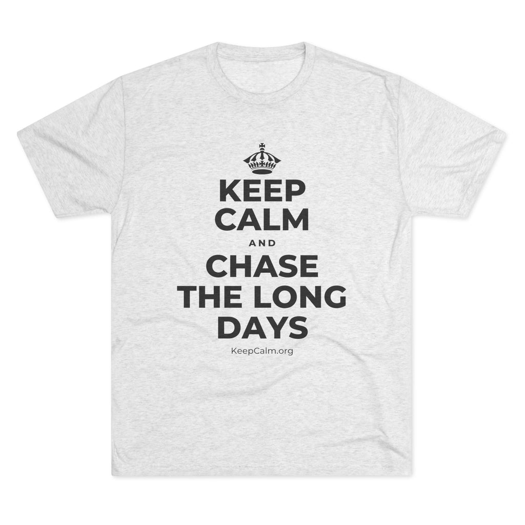 KEEP CALM AND CHASE THE LONG DAYS Tri-Blend Tee