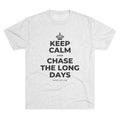KEEP CALM AND CHASE THE LONG DAYS Tri-Blend Tee