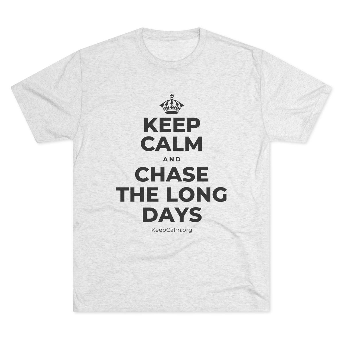 KEEP CALM AND CHASE THE LONG DAYS Tri-Blend Tee
