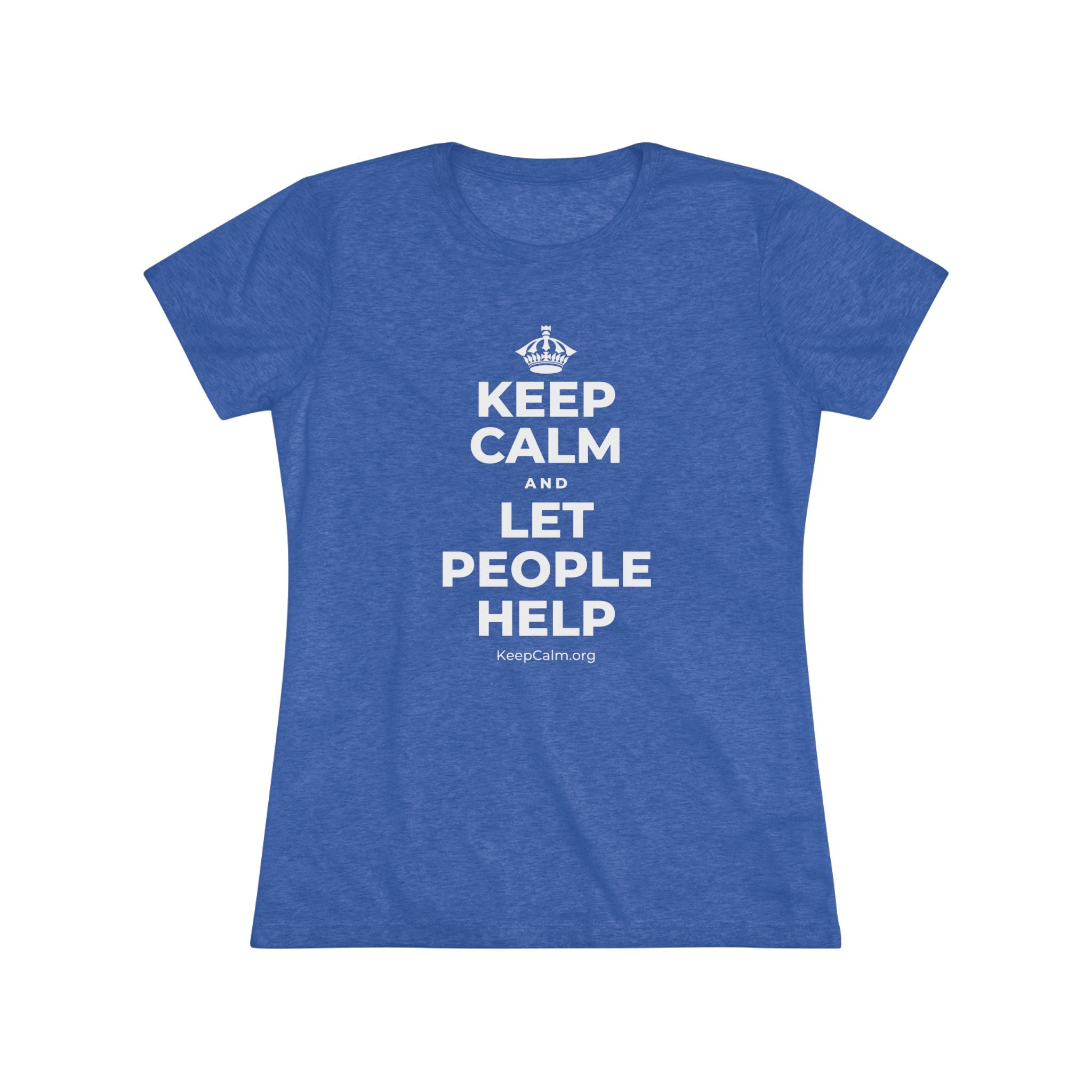 KEEP CALM AND LET PEOPLE HELP Women's Tri-Blend Tee