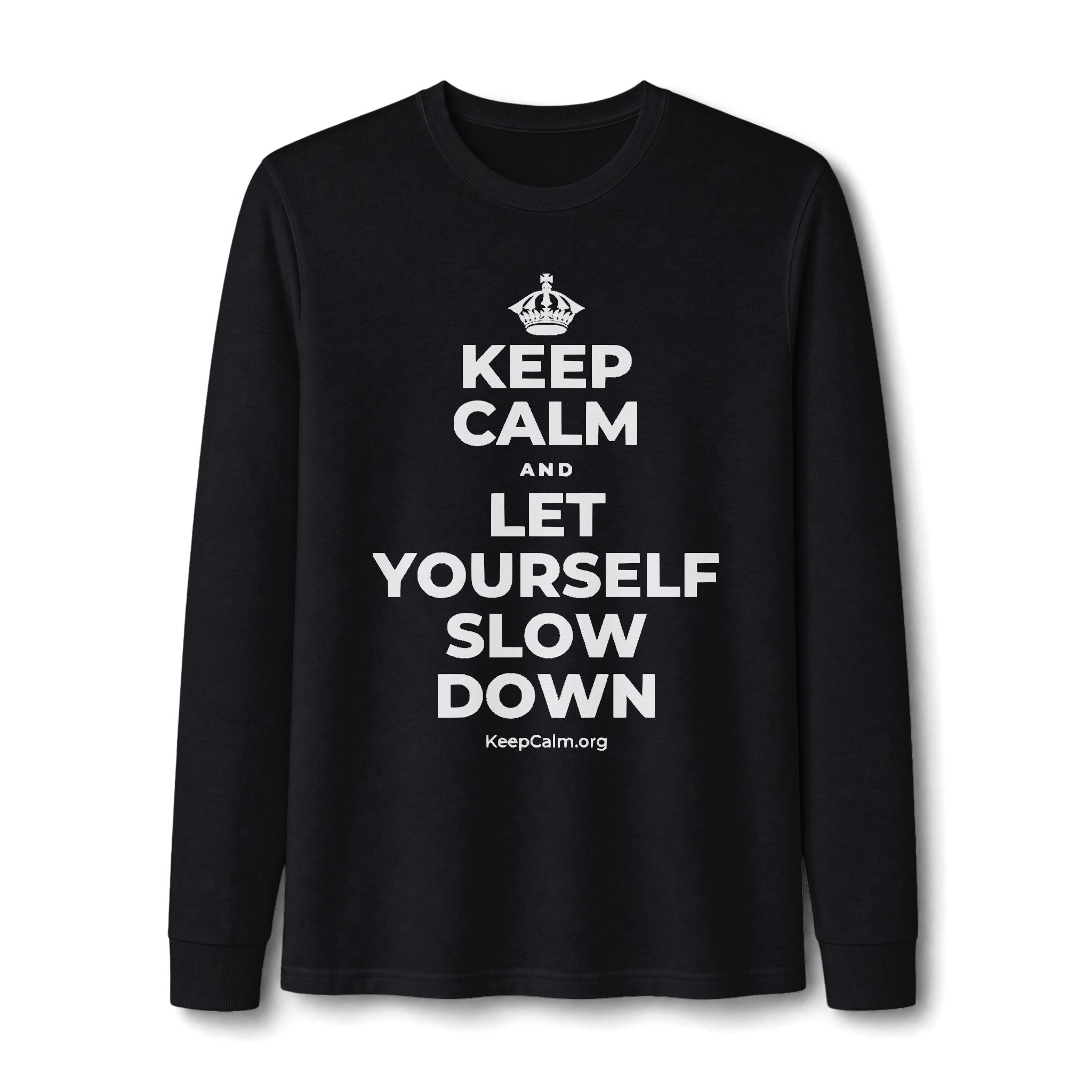 KEEP CALM AND LET YOURSELF SLOW DOWN Long Sleeve Tee