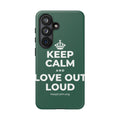 KEEP CALM AND LOVE OUT LOUD Phone Case