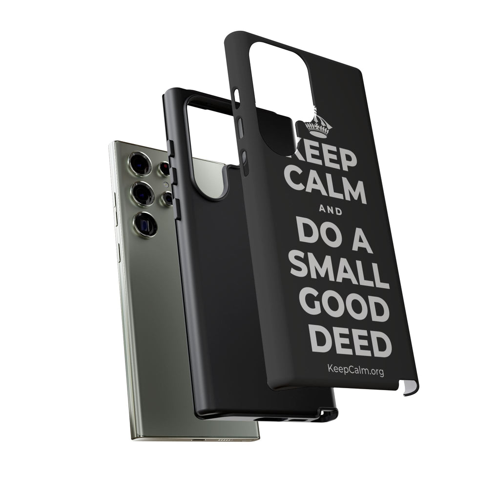 KEEP CALM AND DO A SMALL GOOD DEED Phone Case