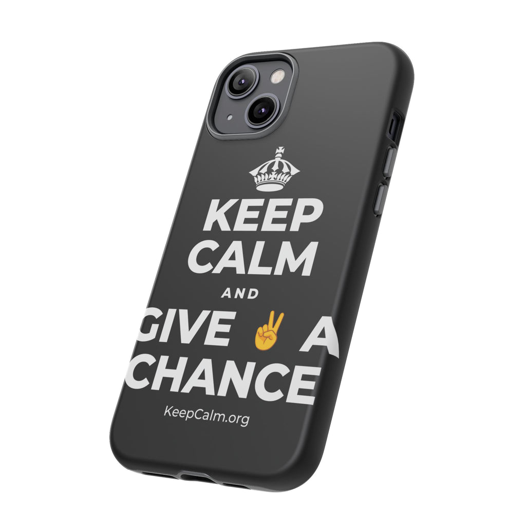 KEEP CALM AND GIVE ✌️ A CHANCE Phone Case