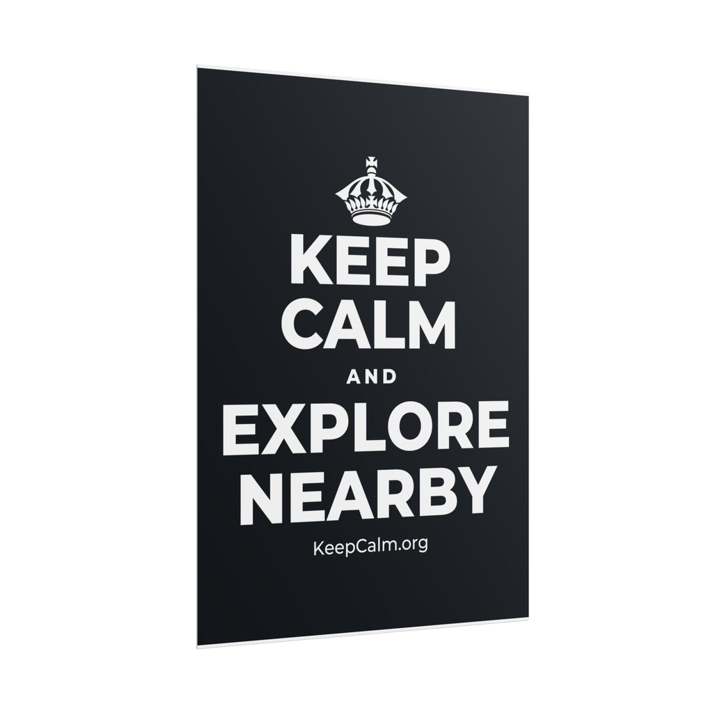 KEEP CALM AND EXPLORE NEARBY Poster (Dark)