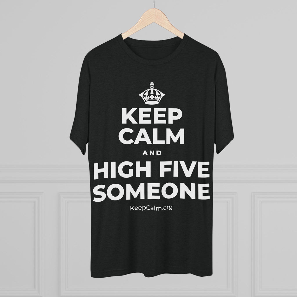 KEEP CALM AND HIGH FIVE SOMEONE Tri-Blend Tee
