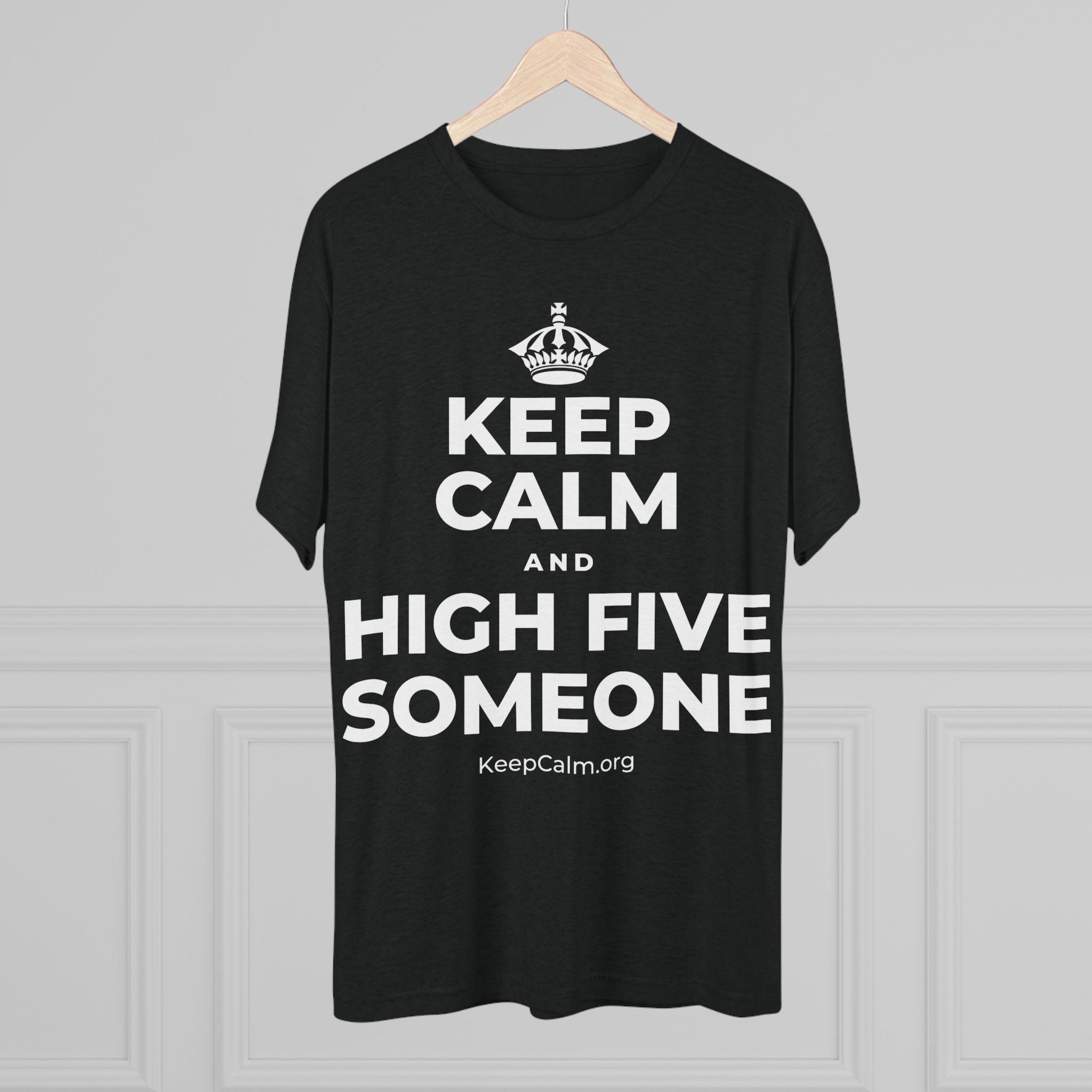 KEEP CALM AND HIGH FIVE SOMEONE Tri-Blend Tee