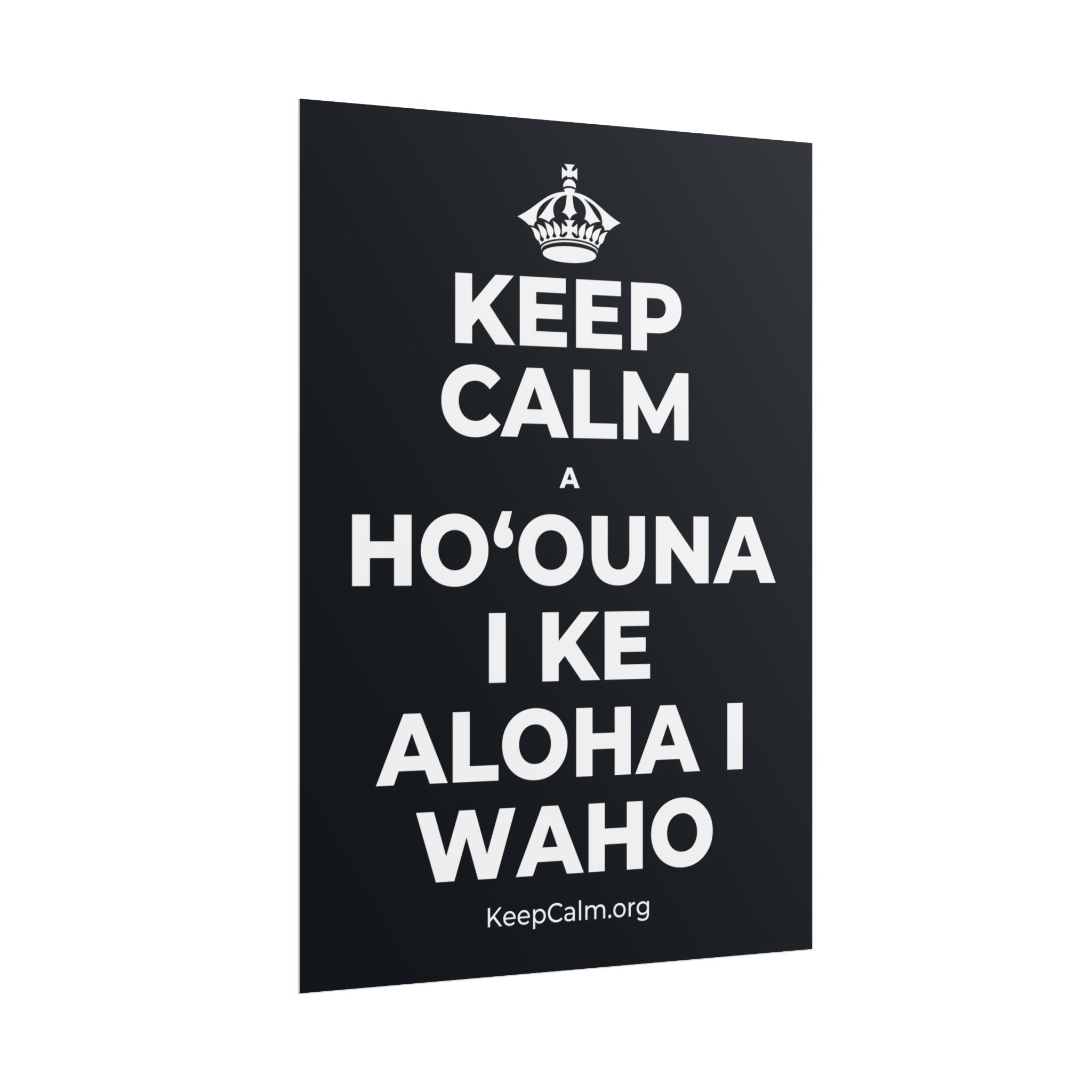 KEEP CALM A HOʻOUNA I KE ALOHA I WAHO Poster (Dark)