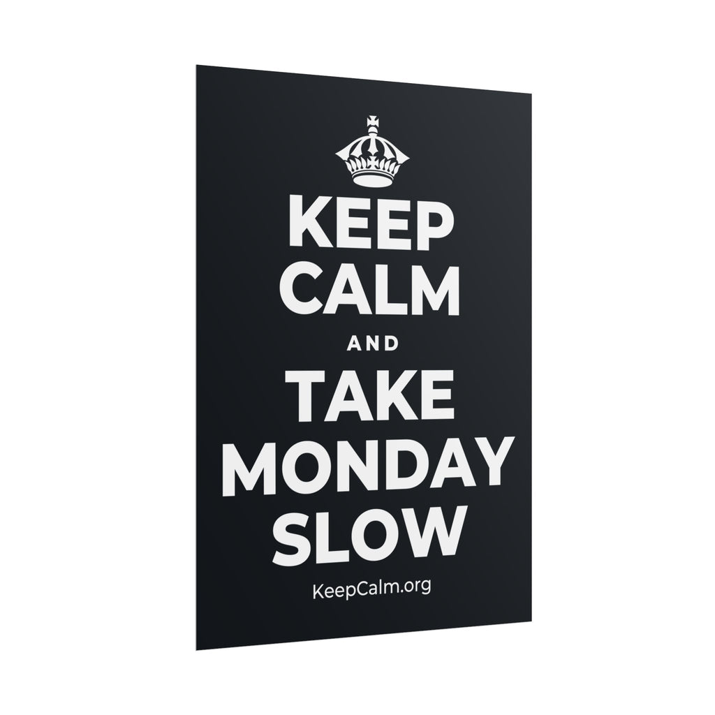 KEEP CALM AND TAKE MONDAY SLOW Poster (Dark)