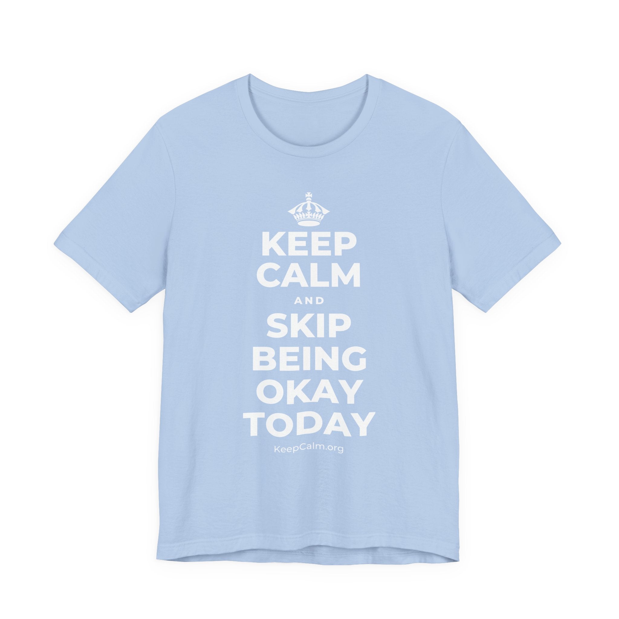 KEEP CALM AND SKIP BEING OKAY TODAY T-Shirt (Baby Blue–Silver)
