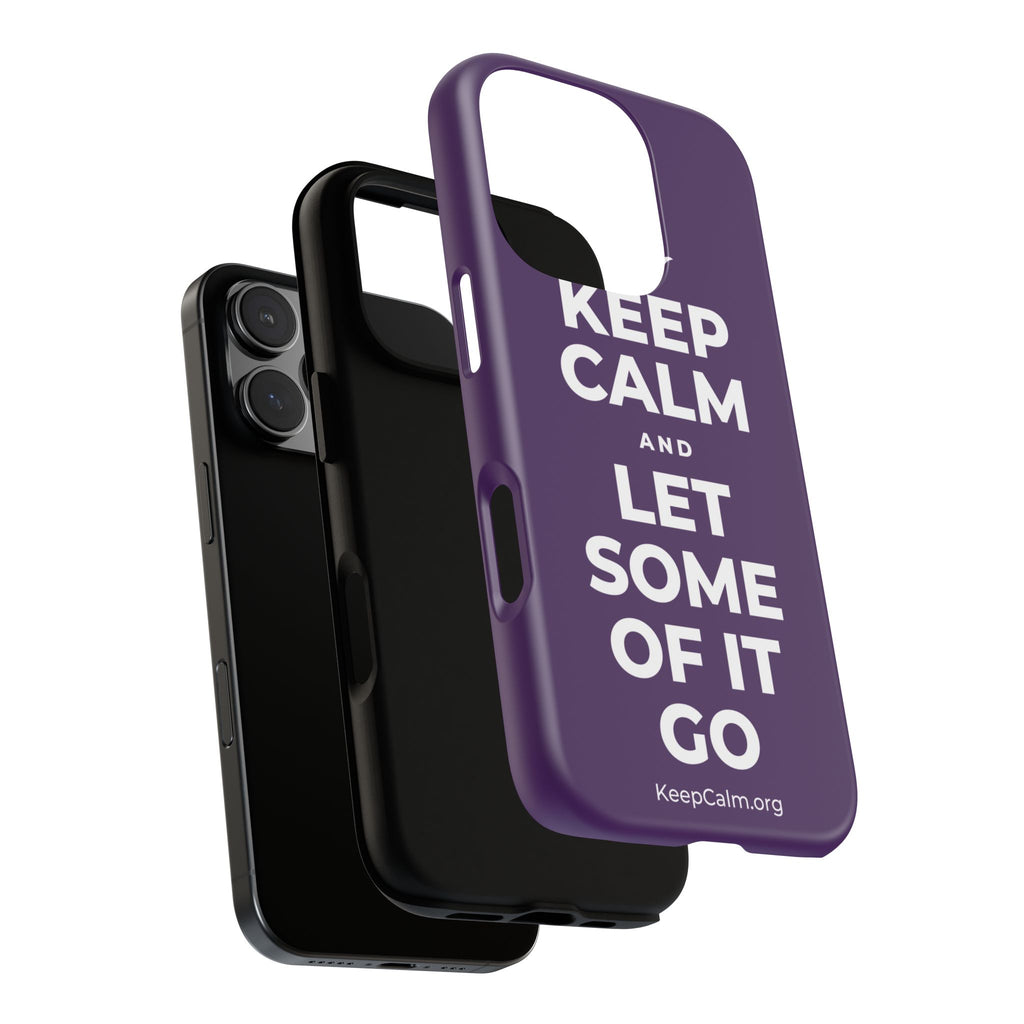 KEEP CALM AND LET SOME OF IT GO Phone Case