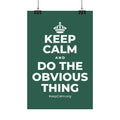 KEEP CALM AND DO THE OBVIOUS THING Satin Poster