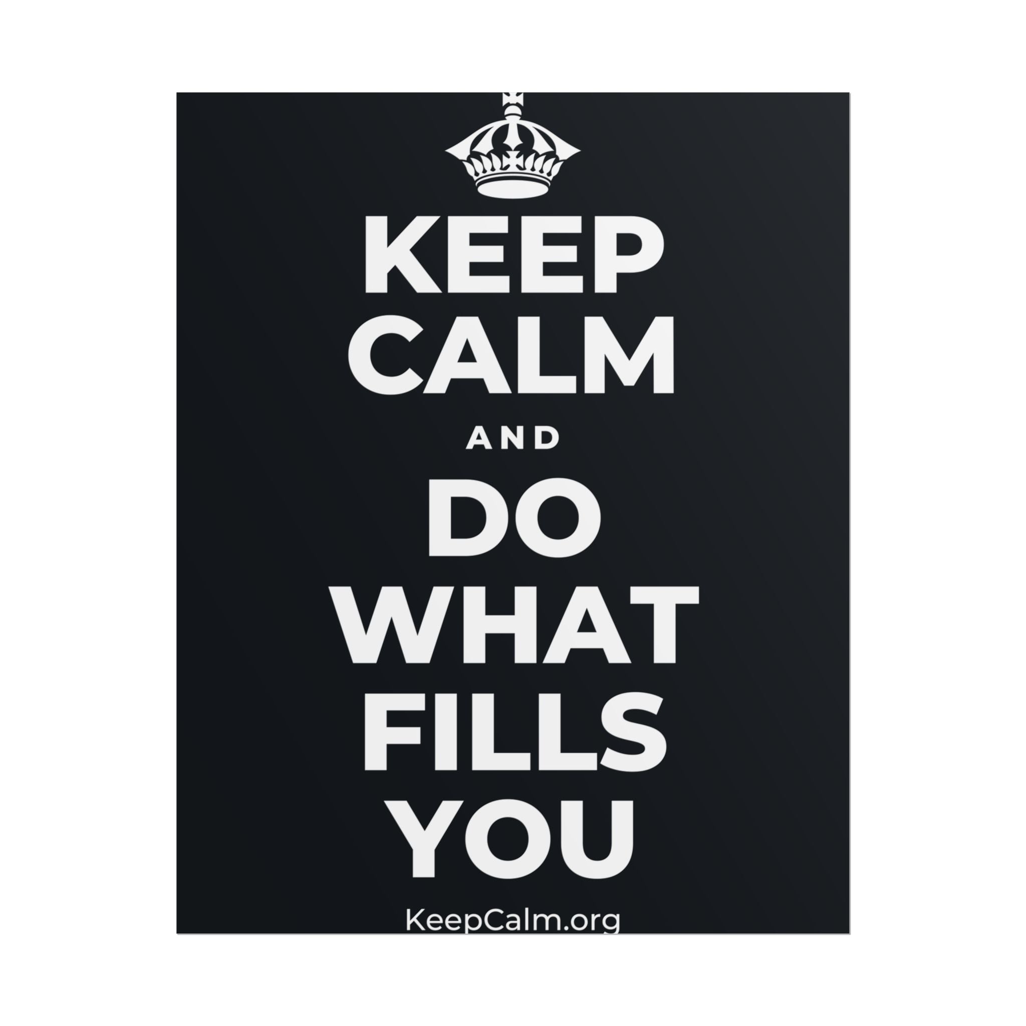 KEEP CALM AND DO WHAT FILLS YOU Poster (Dark)