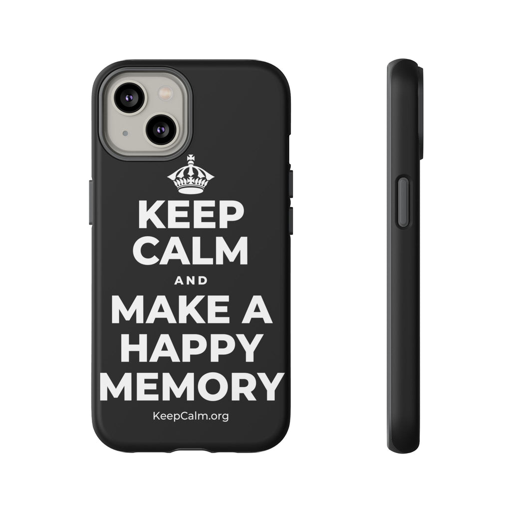 KEEP CALM AND MAKE A HAPPY MEMORY Phone Case