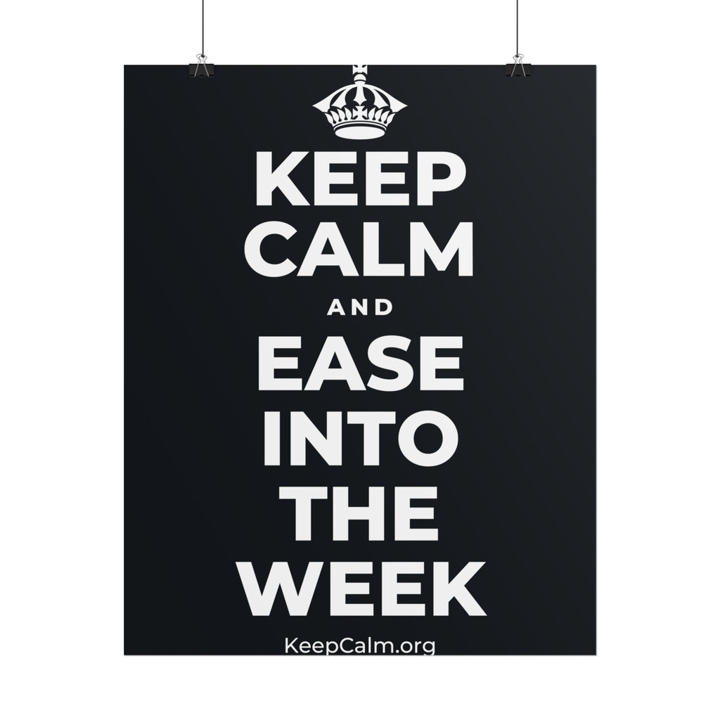 KEEP CALM AND EASE INTO THE WEEK Poster (Dark)
