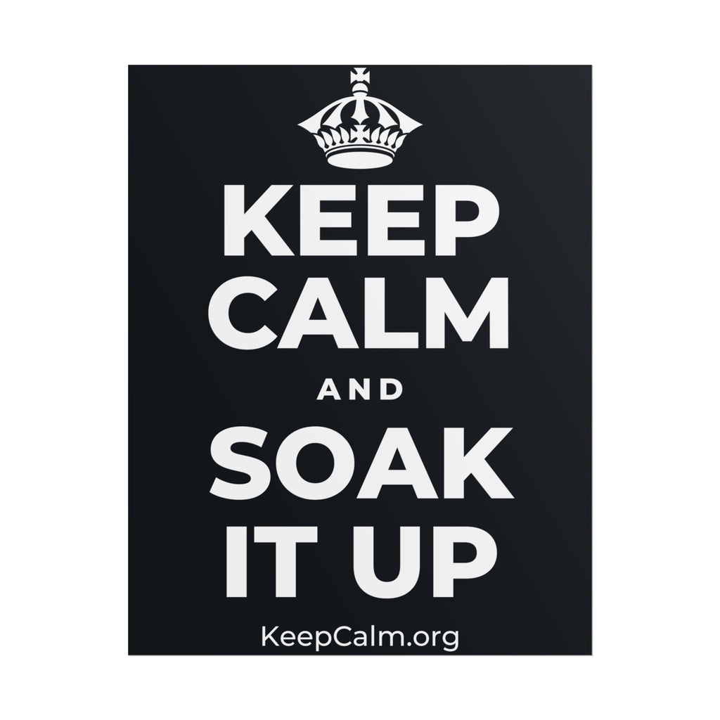 KEEP CALM AND SOAK IT UP Poster (Dark)