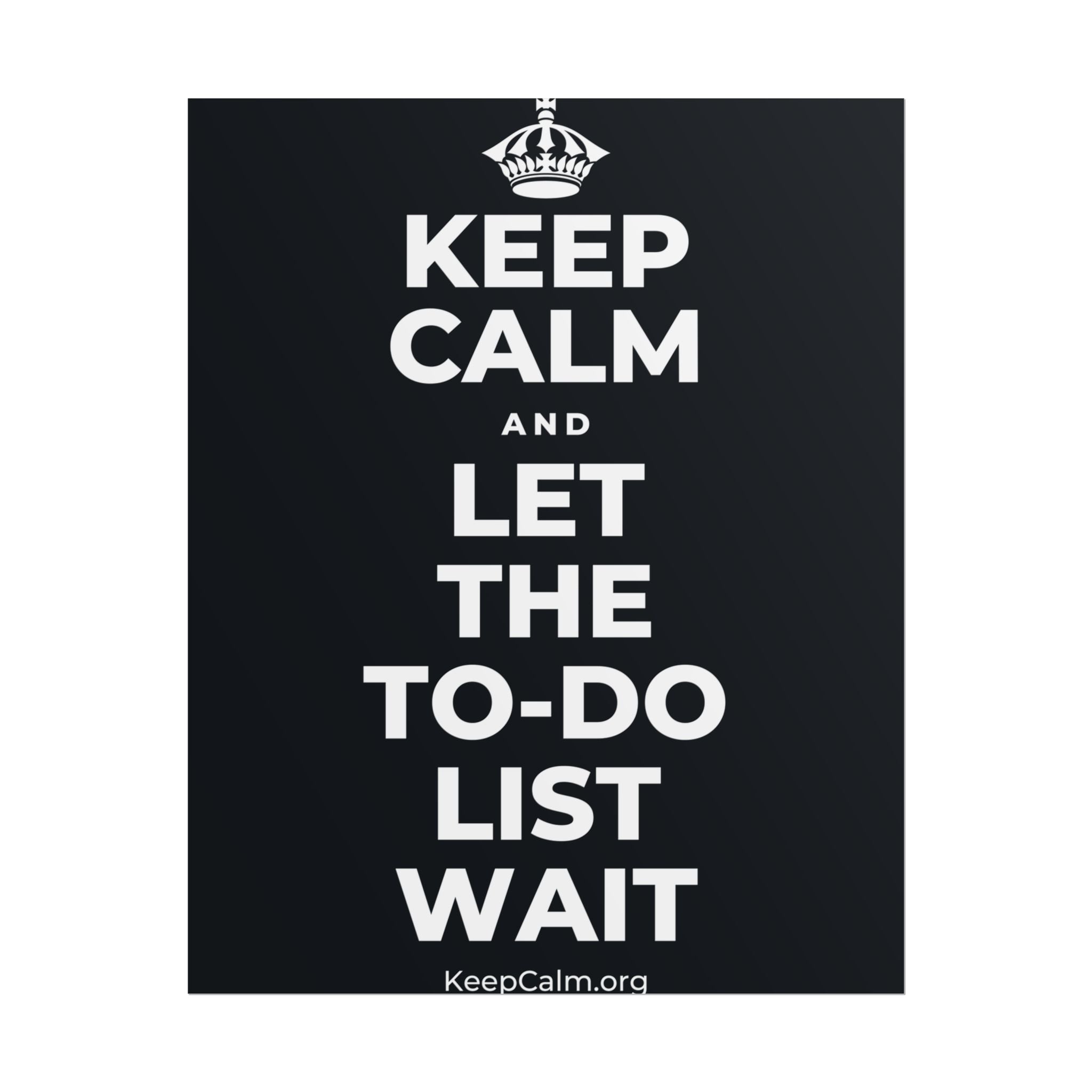KEEP CALM AND LET THE TO-DO LIST WAIT Poster (Dark)