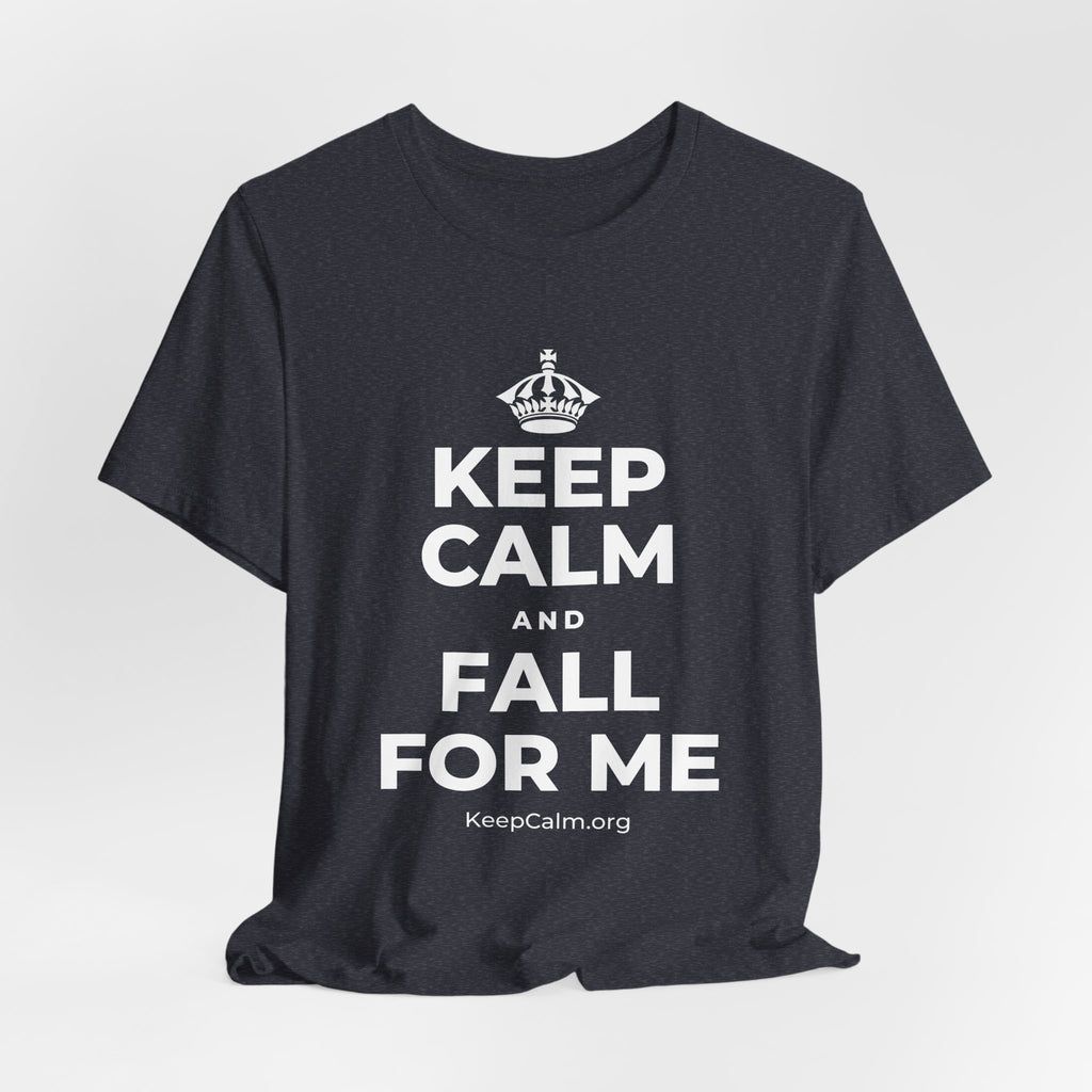 KEEP CALM AND FALL FOR ME T-Shirt (White–Asphalt)