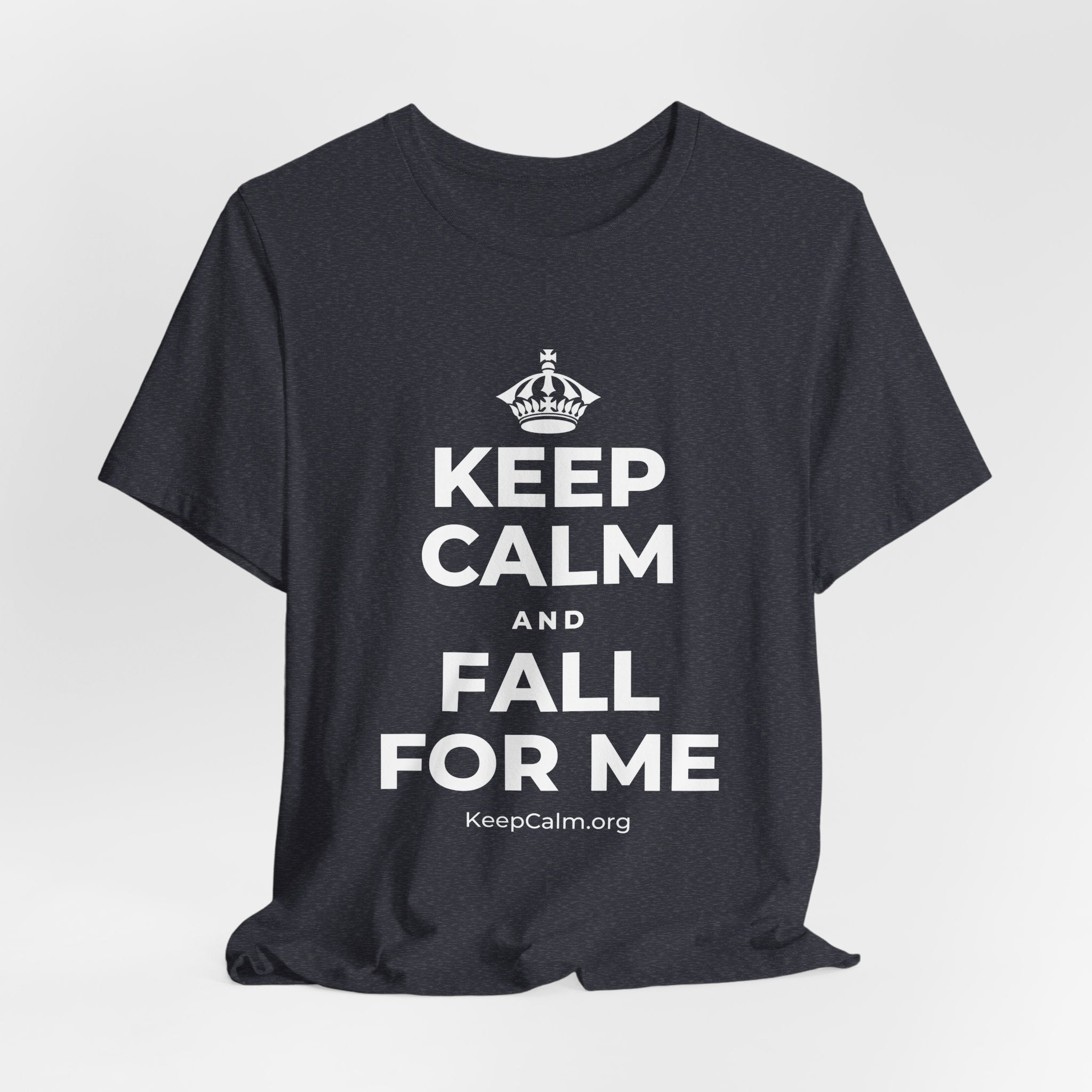 KEEP CALM AND FALL FOR ME T-Shirt (White–Asphalt)