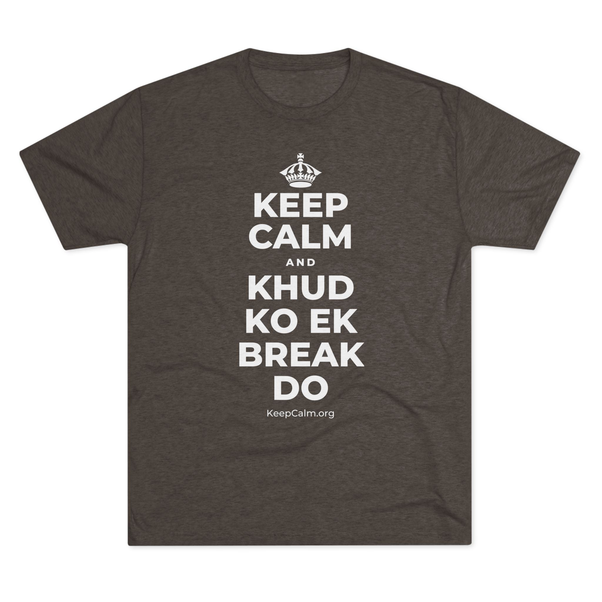 KEEP CALM AND KHUD KO EK BREAK DO Tri-Blend Tee